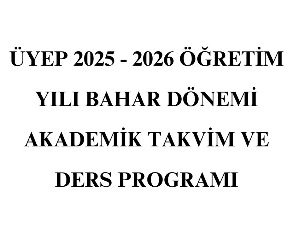 ÜYEP 2025-2026 ÖĞRETİM YILI BAHAR DÖNEMİ AKADEMİK TAKVİM VE DERS PROGRAMI