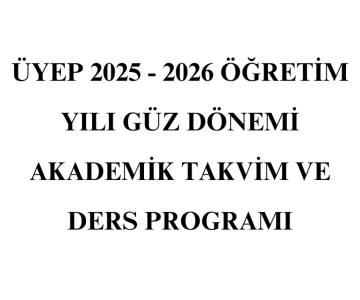ÜYEP 2025-2026 Öğretim Yılı Güz Dönemi Akademik Takvim ve Ders Programı